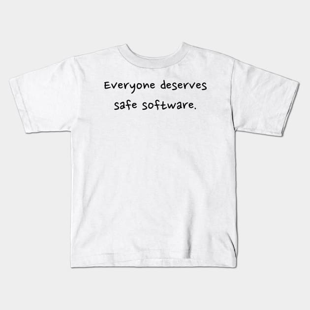 Everyone deserves safe software - front - black text Kids T-Shirt by ISL test